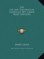 The Life and Teachings of Confucius 1877 (LARGE PRINT EDITION)