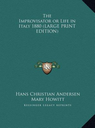 The Improvisator or Life in Italy 1880 (LARGE PRINT EDITION)
