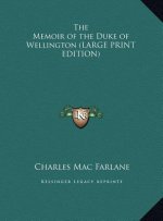 The Memoir of the Duke of Wellington (LARGE PRINT EDITION)