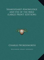 Shakespeare's Knowledge and Use of the Bible (LARGE PRINT EDITION)