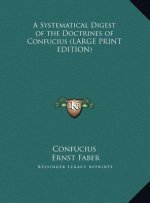 A Systematical Digest of the Doctrines of Confucius (LARGE PRINT EDITION)