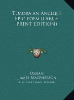 Temora an Ancient Epic Poem (LARGE PRINT EDITION)