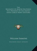 The Biography Of Martin Van Buren Vice President Of The United States (LARGE PRINT EDITION)