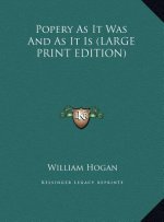 Popery As It Was And As It Is (LARGE PRINT EDITION)