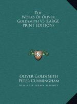 The Works Of Oliver Goldsmith V3 (LARGE PRINT EDITION)
