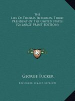 The Life Of Thomas Jefferson, Third President Of The United States V2 (LARGE PRINT EDITION)