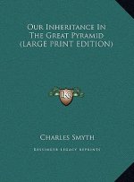 Our Inheritance In The Great Pyramid (LARGE PRINT EDITION)