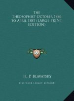 The Theosophist October 1886 to April 1887 (LARGE PRINT EDITION)