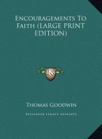 Encouragements To Faith (LARGE PRINT EDITION)