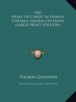 The Heart Of Christ In Heaven Towards Sinners On Earth (LARGE PRINT EDITION)