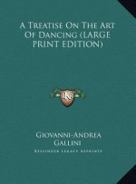 A Treatise On The Art Of Dancing (LARGE PRINT EDITION)