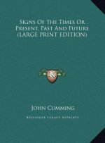 Signs Of The Times Or Present, Past And Future (LARGE PRINT EDITION)