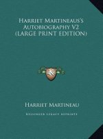 Harriet Martineaus's Autobiography V2 (LARGE PRINT EDITION)