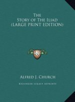 The Story of The Iliad (LARGE PRINT EDITION)