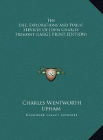 The Life, Explorations And Public Services Of John Charles Fremont (LARGE PRINT EDITION)