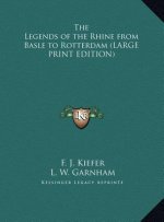 The Legends of the Rhine from Basle to Rotterdam (LARGE PRINT EDITION)