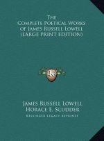 The Complete Poetical Works of James Russell Lowell (LARGE PRINT EDITION)