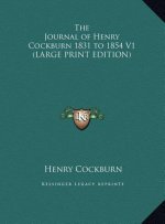 The Journal of Henry Cockburn 1831 to 1854 V1 (LARGE PRINT EDITION)