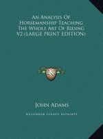 An Analysis Of Horsemanship Teaching The Whole Art Of Riding V2 (LARGE PRINT EDITION)