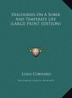 Discourses On A Sober And Temperate Life (LARGE PRINT EDITION)
