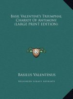 Basil Valentine's Triumphal Chariot Of Antimony (LARGE PRINT EDITION)