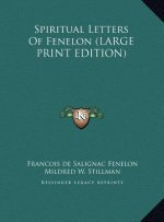Spiritual Letters Of Fenelon (LARGE PRINT EDITION)