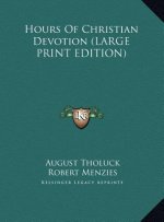 Hours Of Christian Devotion (LARGE PRINT EDITION)