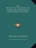 The Witness Of The Psalms To Christ And Christianity (LARGE PRINT EDITION)