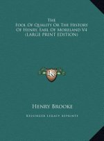 The Fool Of Quality Or The History Of Henry, Earl Of Moreland V4 (LARGE PRINT EDITION)