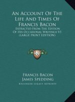 An Account Of The Life And Times Of Francis Bacon