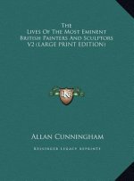The Lives Of The Most Eminent British Painters And Sculptors V2 (LARGE PRINT EDITION)