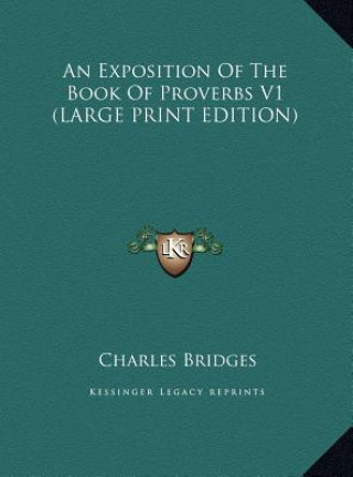 An Exposition Of The Book Of Proverbs V1 (LARGE PRINT EDITION)