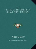 The Letters Of The British Spy (LARGE PRINT EDITION)