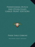 Pennsylvania Dutch And Other Essays (LARGE PRINT EDITION)