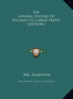 The General History Of Polybius V2 (LARGE PRINT EDITION)