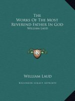 The Works Of The Most Reverend Father In God