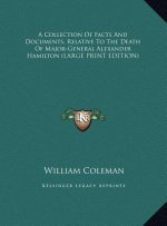 A Collection Of Facts And Documents, Relative To The Death Of Major-General Alexander Hamilton (LARGE PRINT EDITION)