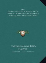 The Young Yagers Or A Narrative Of Hunting Adventures In Southern Africa (LARGE PRINT EDITION)