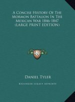 A Concise History Of The Mormon Battalion In The Mexican War 1846-1847 (LARGE PRINT EDITION)