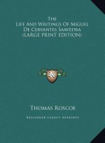 The Life And Writings Of Miguel De Cervantes Saavedra (LARGE PRINT EDITION)