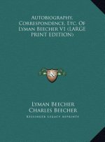 Autobiography, Correspondence, Etc. Of Lyman Beecher V1 (LARGE PRINT EDITION)