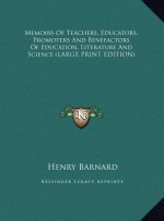 Memoirs Of Teachers, Educators, Promoters And Benefactors Of Education, Literature And Science (LARGE PRINT EDITION)