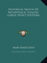 Historical Sketch Of Metaphysical Healing (LARGE PRINT EDITION)