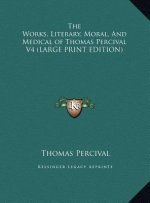 The Works, Literary, Moral, And Medical of Thomas Percival V4 (LARGE PRINT EDITION)