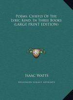 Poems, Chiefly Of The Lyric Kind, In Three Books (LARGE PRINT EDITION)
