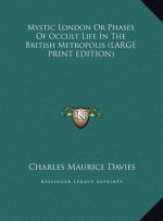 Mystic London Or Phases Of Occult Life In The British Metropolis (LARGE PRINT EDITION)