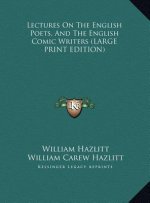 Lectures On The English Poets, And The English Comic Writers (LARGE PRINT EDITION)