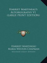 Harriet Martineau's Autobiography V1 (LARGE PRINT EDITION)