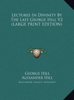 Lectures In Divinity By The Late George Hill V2 (LARGE PRINT EDITION)