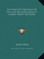 Lectures On Theology By The Late Rev. John Dick V1 (LARGE PRINT EDITION)
